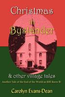 Christmas in Bystander & Other Village Tales: Another Tale of the End of the World as She Knew It! 1456316478 Book Cover