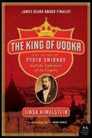 The King of Vodka: The Story of Pyotr Smirnov and the Upheaval of an Empire 0060855916 Book Cover