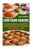 Low Carb Snacks: 30 Delicious & Healthy Low Carb Snack Recipes for Weight Loss 1541183495 Book Cover