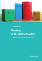 Beratung in der Schulsozialarbeit: Eine kritisch-konstruktive Analyse (German Edition) 3830934548 Book Cover