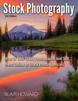 Stock Photography: How to Take Great Photographs and Sell them Online to Stock Photo Agencies 1499601859 Book Cover