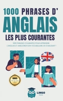 1000 phrases d' ANGLAIS les plus courantes: 1000 PHRASES COURANTES pour apprendre l’ANGLAIS et améliorer son vocabulaire en s’amusant ! (French Edition) B0CSBGYQ9W Book Cover