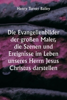 Die Evangelienbilder der großen Maler, die Szenen und Ereignisse im Leben unseres Herrn Jesus Christus darstellen 9357336389 Book Cover