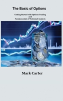 The Basics of Options: Getting Started with Options Trading and Fundamentals of Technical Analysis 1806034727 Book Cover