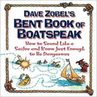 Dave Zobel's Bent Book of Boatspeak: How to Sound Like a Sailor and Know Just Enough to Be Dangerous 007135817X Book Cover