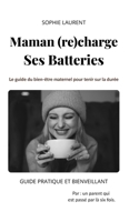 Maman (re)charge Ses Batteries: Le guide du bien-être maternel pour tenir sur la durée (French Edition) B0H4G5C93Y Book Cover