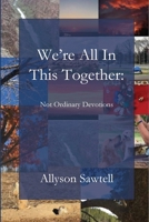 We're All In This Together: Not Ordinary Devotions 1960326368 Book Cover