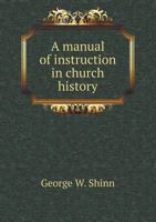 A Manual of Instruction in Church History 1359086080 Book Cover