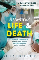 A Matter of Life and Death: Courage, compassion and the fight against coronavirus - a palliative care nurse's story 1789464412 Book Cover