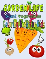 GARDEN LIFE Giant Vegetables Coloring Book For Kids: Super Fun Coloring Pages of Giant Vegetables drawing Big Coloring Books For Toddlers,Baby, Kid,Early Learning, PreSchool, ... Easy For Boys Girls B08S52MJMS Book Cover