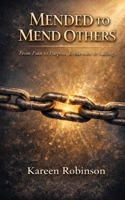 MENDED TO MEND OTHERS: From Pain to Purpose, Brokenness to Calling B0GWLQNJL2 Book Cover
