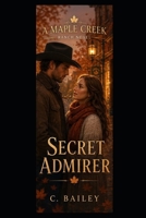 Secret Admirer: A Maple Creek Ranch Novel B0H1BRK4HN Book Cover