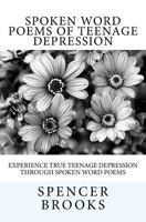 Spoken Word Poems of Teenage Depression: Experience true teenage depression through spoken word poems 1534965459 Book Cover
