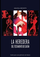 LA HEREDERA DEL TESTAMENTO DE SATÁN: Guion para una película sin futuro (Spanish Edition) B0GJZL96HP Book Cover