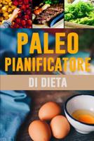 Paleo Pianificatore di Dieta: 90 giorni paleo pianificatore pasto per la perdita di peso | Essere chi si può essere: in forma e sano! | Dieta Low Carb ... che cosa mangiate (Italian Edition) 1075567114 Book Cover