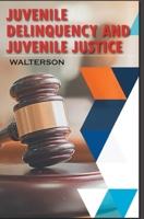Juvenile Delinquency and Juvenile Justice B0F9YY3HP6 Book Cover