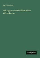 Beiträge zu einem schlesischen Wörterbuche 3563655987 Book Cover