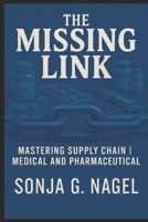 The Missing Link: Mastering Supply Chain and Logistics in Medical and Pharmaceutical B0F6M173ML Book Cover