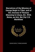 Narratives of the Mission of George Bogle to Tibet, and of the Journey of Thomas Manning to Lhasa, Ed., With Notes, an Intr. [&c.] by C.R. Markham 1375575589 Book Cover