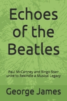 Echoes of the Beatles: Paul McCartney and Ringo Starr unite to Rekindle a Musical Legacy B0DRDJ99KG Book Cover