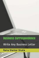 Business Correspondence: Write Any Business Letter 1097126560 Book Cover