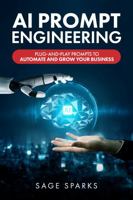 AI Prompt Engineering: Plug-and-Play Prompts to Automate and Grow Your Business B0FGJ4QC7X Book Cover