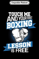 Composition Notebook: Touch Me And Your First Boxing Lesson Is Free Funny Fighter Journal/Notebook Blank Lined Ruled 6x9 100 Pages 1706492545 Book Cover