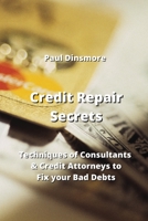 Credit Repair Secrets: Techniques of Consultants & Credit Attorneys to Fix your Bad Debts 9992316993 Book Cover