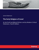 The Early Religion of Israel as Set Forth by Biblical Writers and by Modern Critical Historians 1241114226 Book Cover