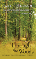 Through the Woods: A Journey Through America's Forests 1937226506 Book Cover