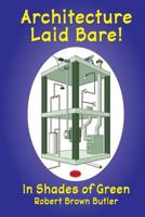 Architecture Laid Bare!: In Shades of Green 1466345934 Book Cover