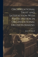 Organizational Trust and Satisfaction With Participation in Organizational Decision Making 1021500925 Book Cover