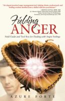 Fielding Anger: Field Guide and Tool Box for Dealing with Angry Feelings 1452591717 Book Cover