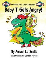 Baby T Gets Angry: A Mindful Dino Crew Story 1542823129 Book Cover
