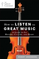 How to Listen to Great Music: A Guide to Its History, Culture, and Heart 0452297087 Book Cover