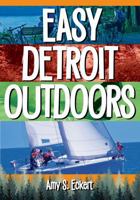 Easy Detroit Outdoors (Easy Outdoors) 168106135X Book Cover