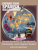 Spanish Vocabulary for the Advanced, Intermediate, and/or Basic Student: A Study Guide: An extremely extensive Spanish vocabulary guide with an ... you increase your vocabulary enormously by 0692186085 Book Cover