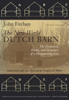 The New World Dutch Barn: The Evolution, Forms, and Structure of a Disappearing Icon 0815606907 Book Cover