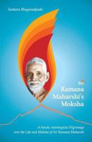 Sri Ramana Maharshi's Moksha: A Hindu Astrological Pilgrimage into the Life and Moksha of Sri Ramana Maharshi 8188479403 Book Cover