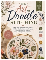 The Art of Doodle Stitching: Learn Hand Embroidery from Scratch with Easy Doodle Stitching Techniques, Essential Tools, and Creative Hoop Art Projects for Beginners B0GZPX96Y7 Book Cover