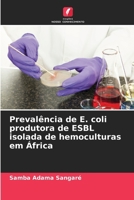 Prevalência de E. coli produtora de ESBL isolada de hemoculturas em África (Portuguese Edition) 663002589X Book Cover