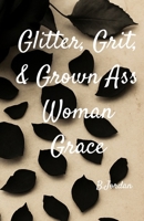 Glitter, Grit, and Grown Ass Woman Grace B0FG8DM28Z Book Cover
