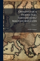 Okmánytár a Hódoltság Történetéhez Magyarországon: Nagykörös, Czegléd, Dömsöd, Szeged, Halas Levéltáraiból, Volume 2 1148350896 Book Cover
