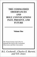 The Commanded Observances And Holy Convocations Past, Present, and Future (Volume I) 0738849855 Book Cover