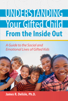 Understanding Your Gifted Child From the Inside Out: A Guide to the Social and Emotional Lives of Gifted Kids 1618218085 Book Cover