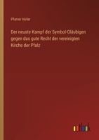 Der neuste Kampf der Symbol-Gläubigen gegen das gute Recht der vereinigten Kirche der Pfalz 3563447381 Book Cover