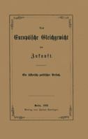 Das Europaische Gleichgewicht Der Zukunft: Ein Historisch Politischer Versuch 3642941001 Book Cover