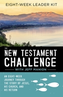 The  New Testament Challenge Leader's Kit: An Eight-Week Journey Through the Story of Jesus, His Church, and His Return 0310125065 Book Cover