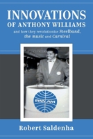 Innovations of Anthony Williams and how they revolutionize Steelband, the music and Carnival 1543993397 Book Cover