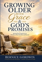 Growing Older with Grace & God's Promises: Spiritual Encouragement for Women in Their Seventies and Beyond B0H8FXMN1S Book Cover